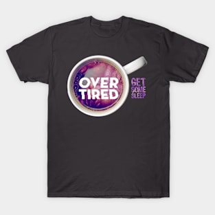 Overtired Mug - Get Some Sleep T-Shirt